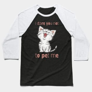 I dare you not to pet me - for cat lovers Baseball T-Shirt